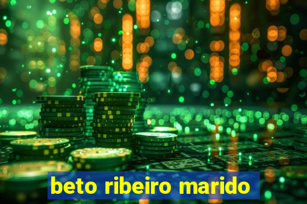 beto ribeiro marido